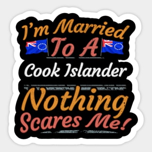 I'm Married To A Cook Islander Nothing Scares Me - Gift for Cook Islander From Cook Islands Oceania,Polynesia, Sticker